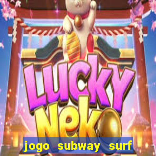 jogo subway surf ganhar dinheiro de verdade